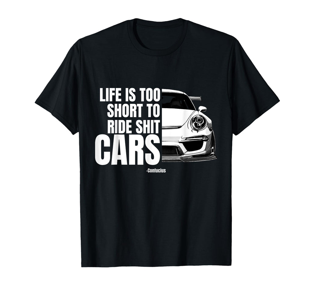 Life Is Too Short To Ride Bad Cars Gt T-Shirt - Streetwear Style Men Women - T-Shirt, Sweatshirt, Hoodie