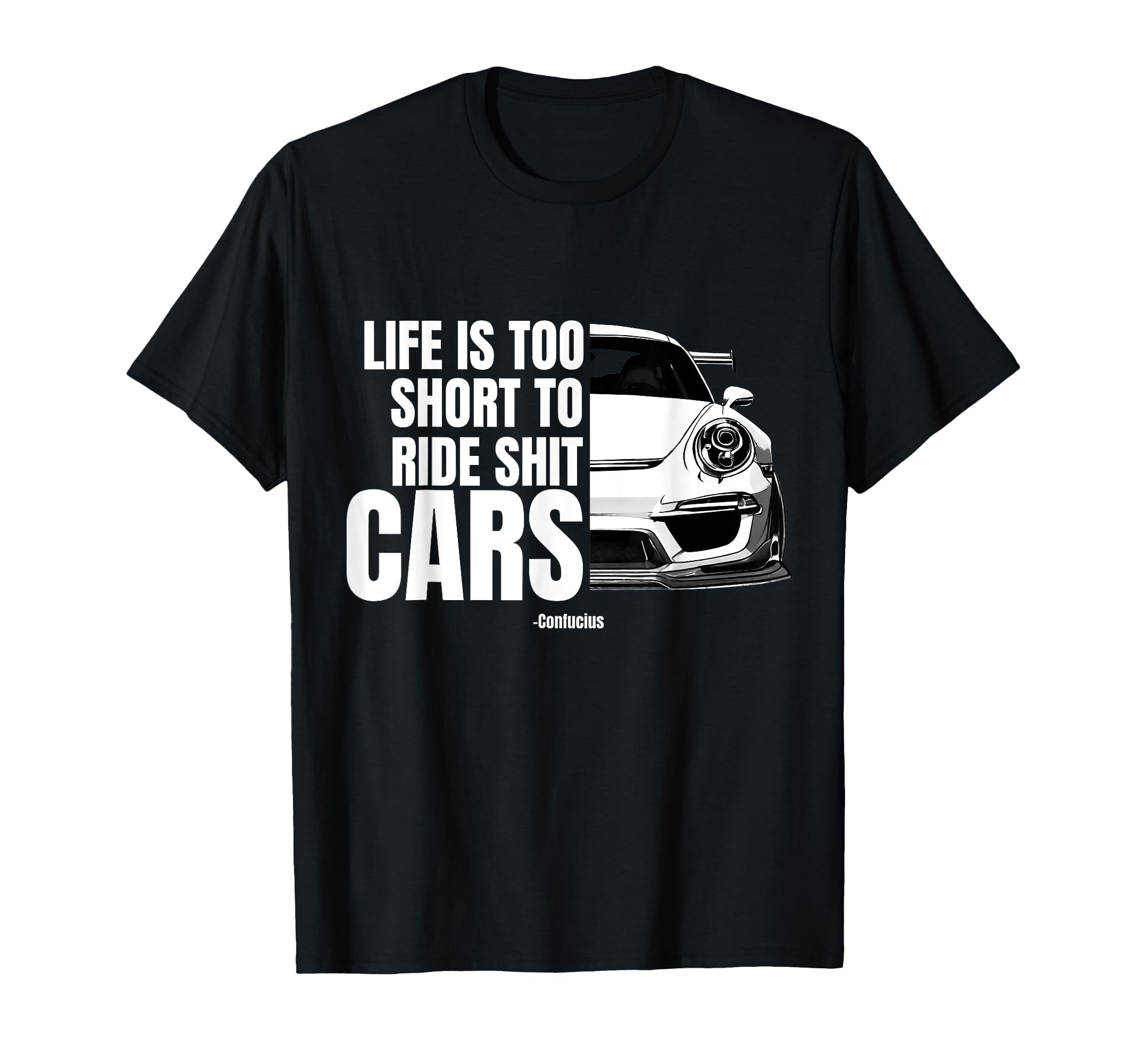 Life Is Too Short To Ride Bad Cars Gt T-Shirt - Streetwear Style Men Women - T-Shirt, Sweatshirt, Hoodie
