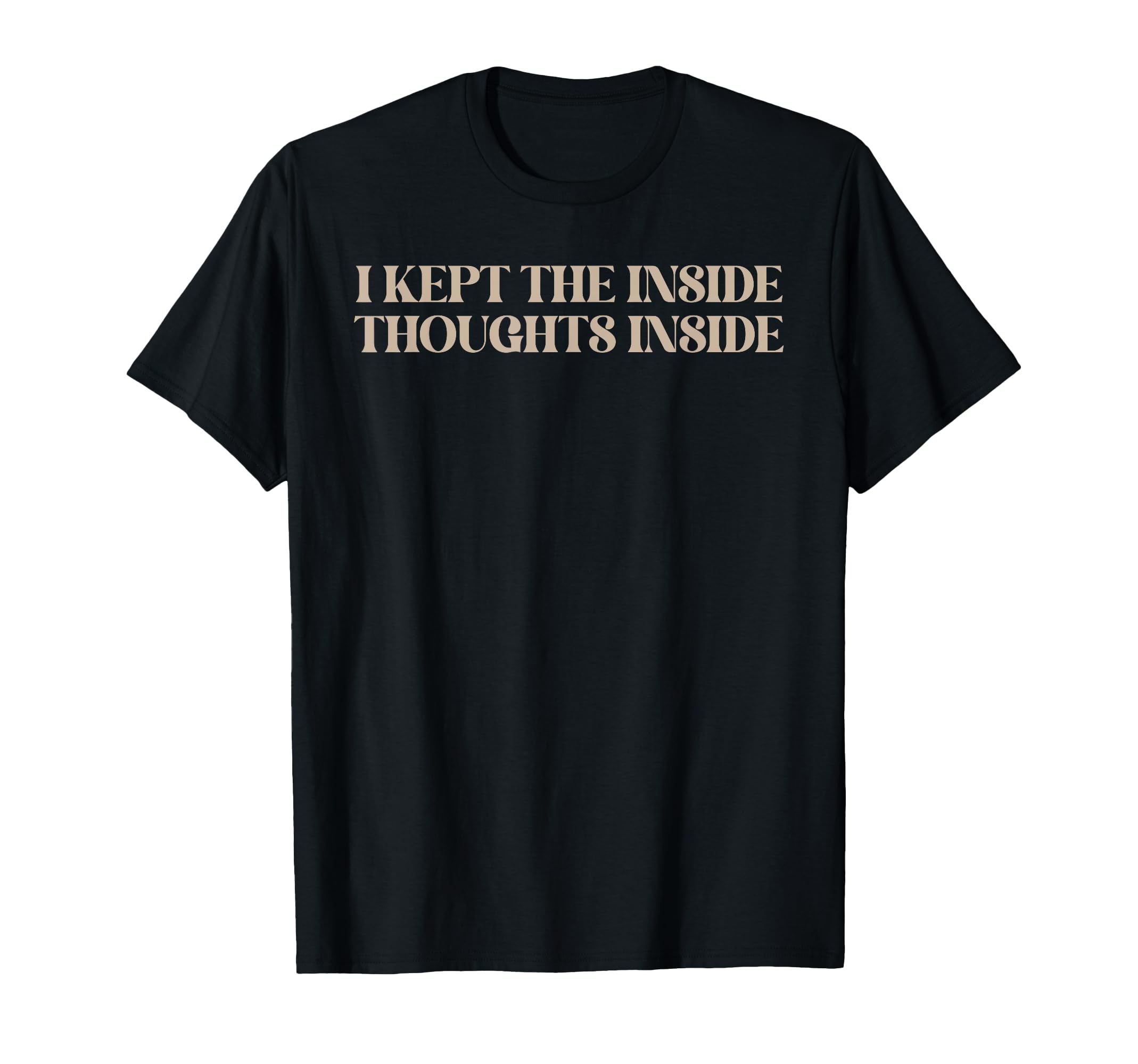 I Kept Inside Thoughts Inside T-Shirt - Fun Novelty Design for Adults - T-Shirt, Sweatshirt, Hoodie