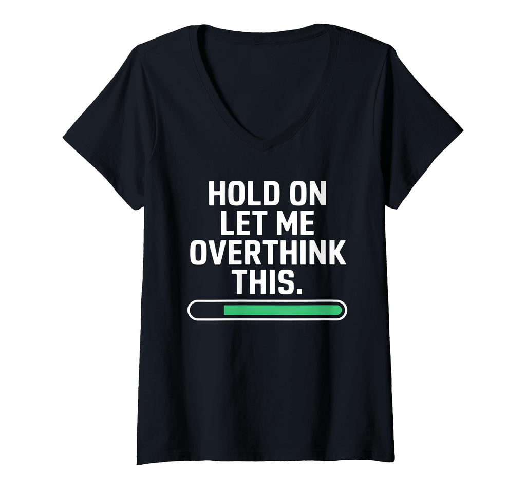 Womens Hold Let Me Overthink Young Adults T-Shirt - Trendy Graphic Unisex - T-Shirt, Sweatshirt, Hoodie