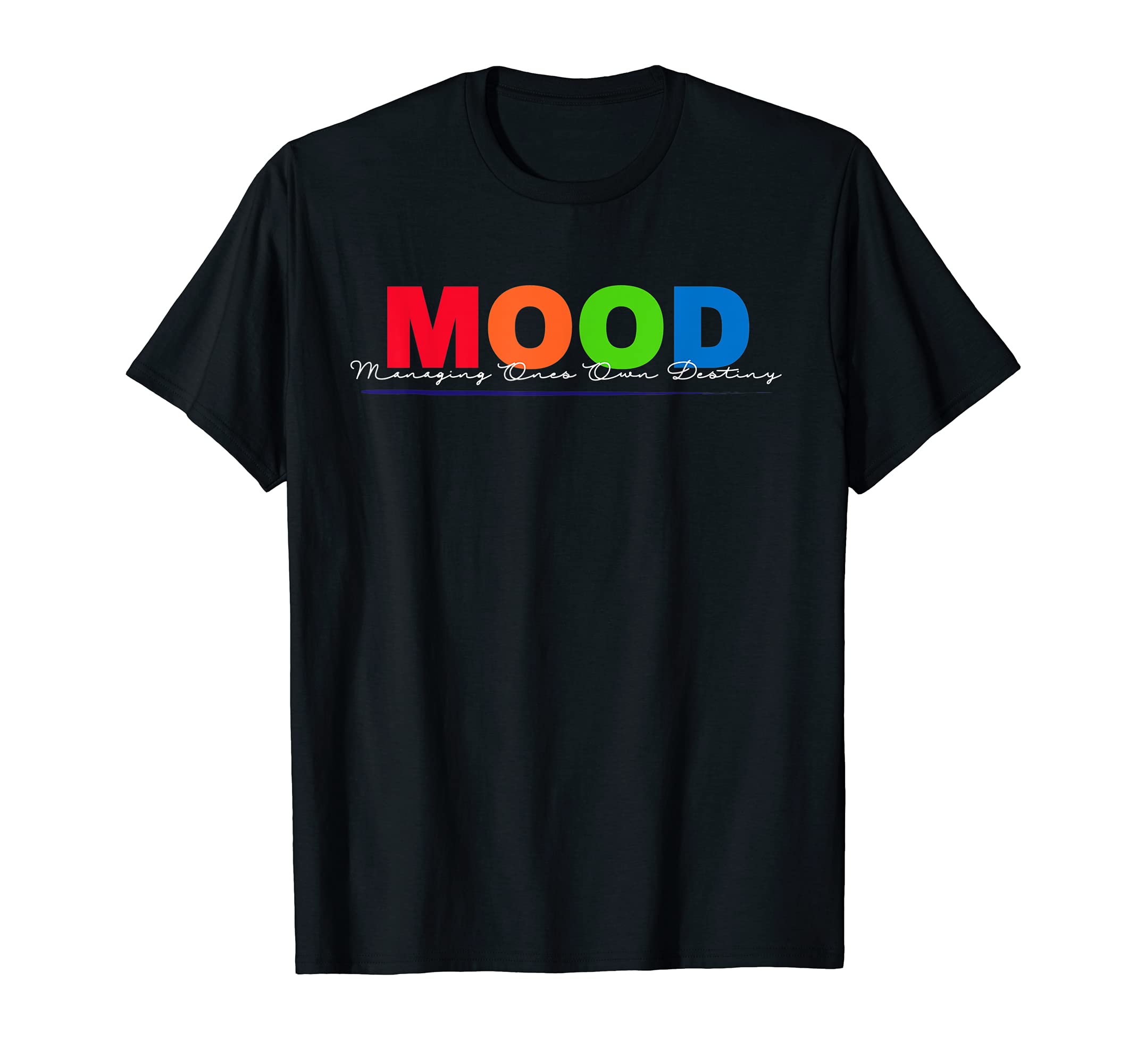Mood Managing Ones Own Destiny T-Shirt - Casual Everyday Wear Men Women - T-Shirt, Sweatshirt, Hoodie