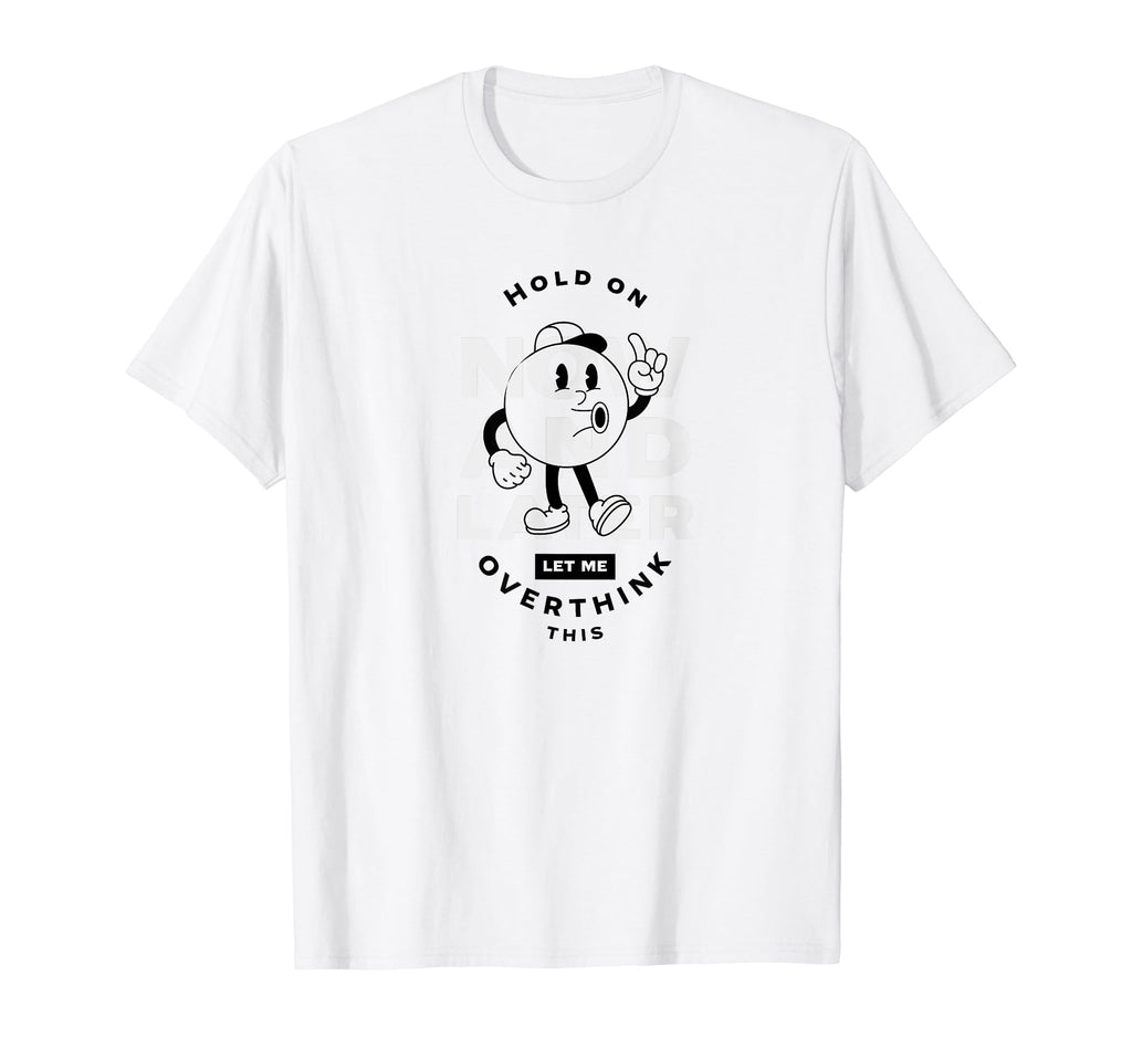 Hold Let Me Overthink This Funny And T-Shirt - Graphic Print Men Women - T-Shirt, Sweatshirt, Hoodie