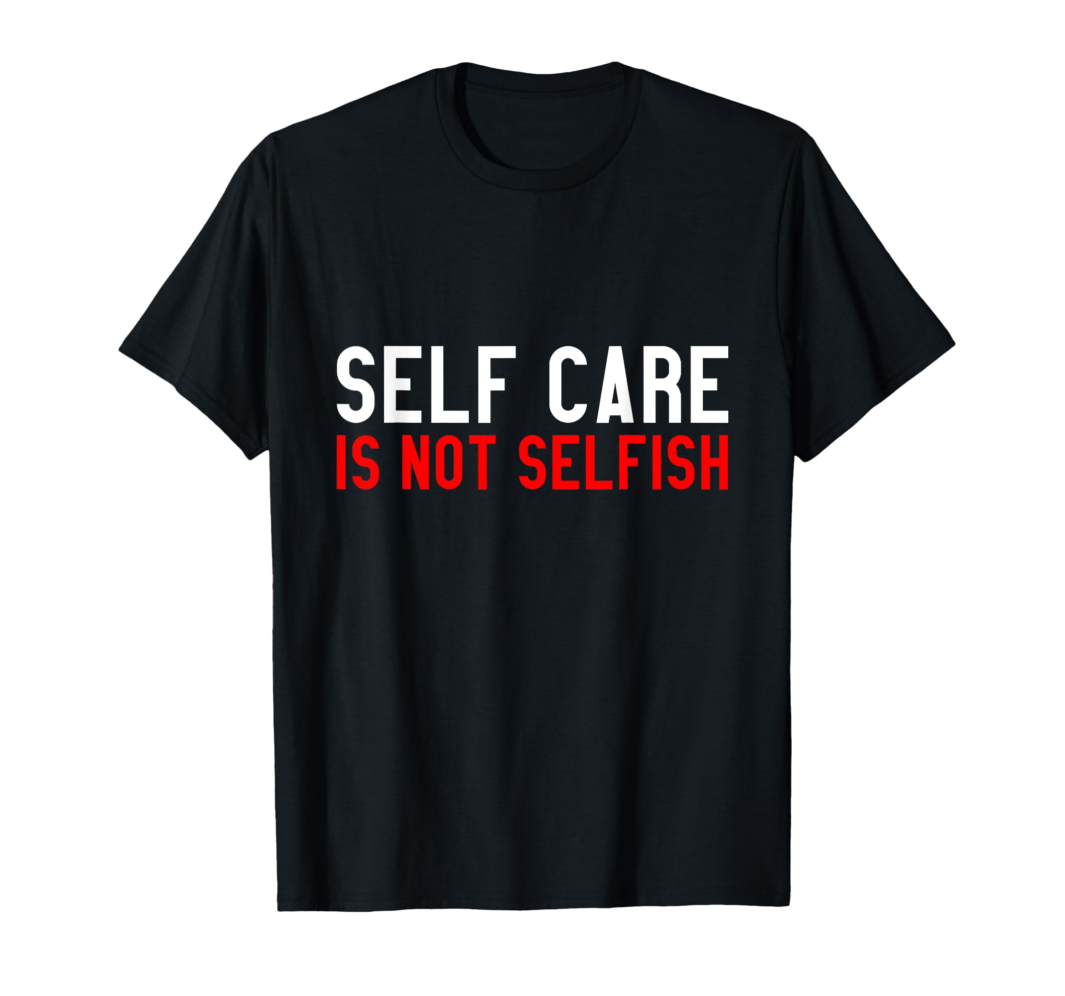 Self Care Is Not Selfish T-Shirt - Custom Art Print Men Women - T-Shirt, Sweatshirt, Hoodie