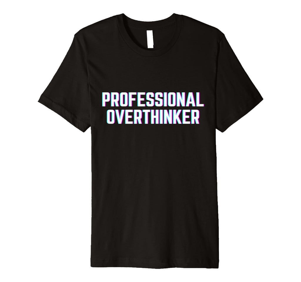 Professional Overthinker Funny Meme T-Shirt - Custom Art Print for Adults - T-Shirt, Sweatshirt, Hoodie