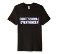 Professional Overthinker Funny Meme T-Shirt - Custom Art Print for Adults - T-Shirt, Sweatshirt, Hoodie