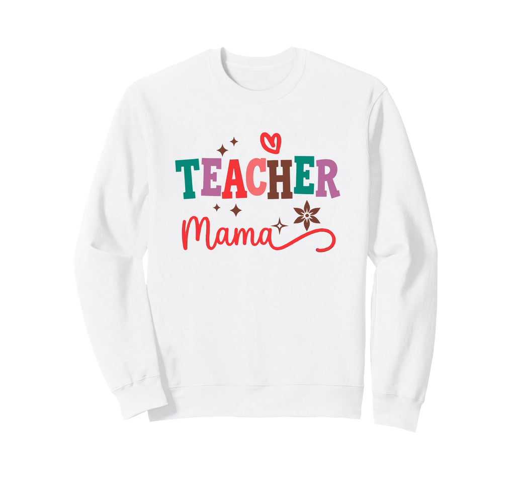 Teacher Mama Typography Mothers Day Art Sweatshirt - Trendy Graphic Unisex - T-Shirt, Sweatshirt, Hoodie