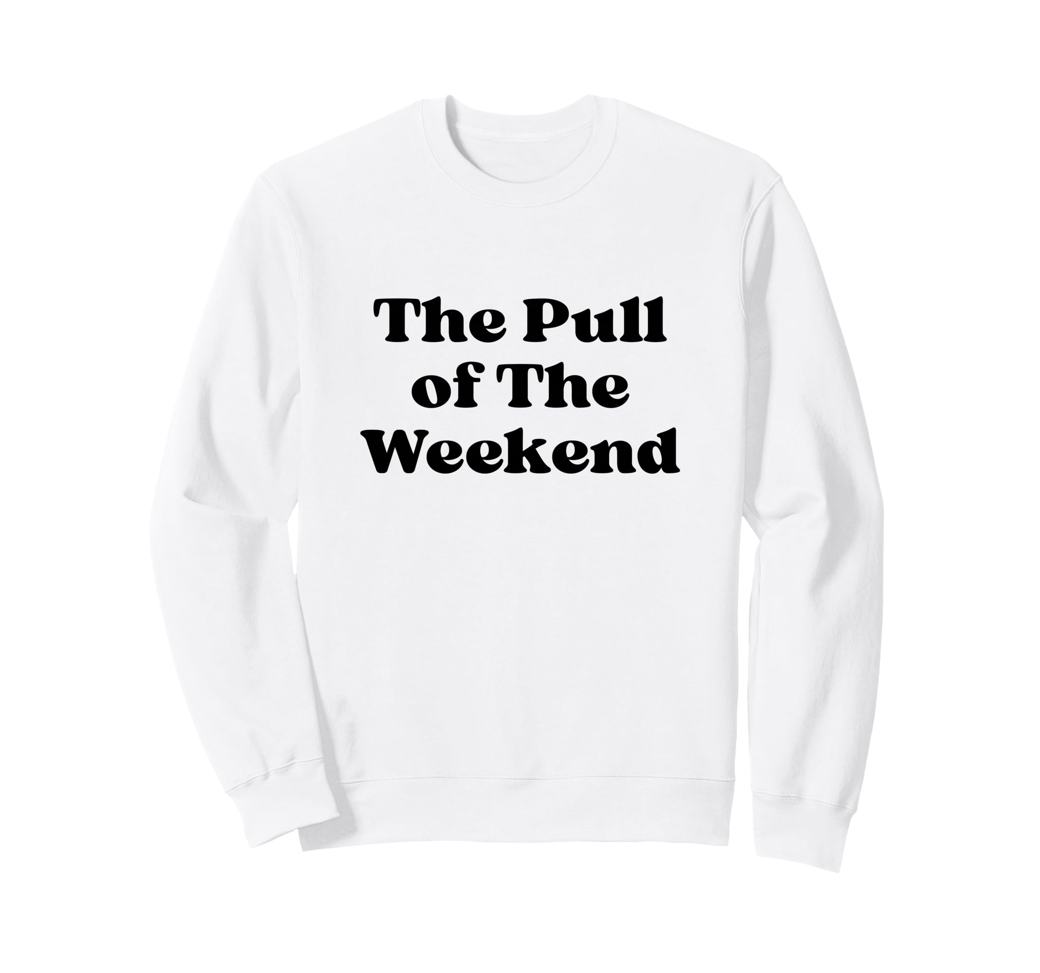 Pull Weekend Black Typography Sweatshirt - Graphic Print Unisex - T-Shirt, Sweatshirt, Hoodie