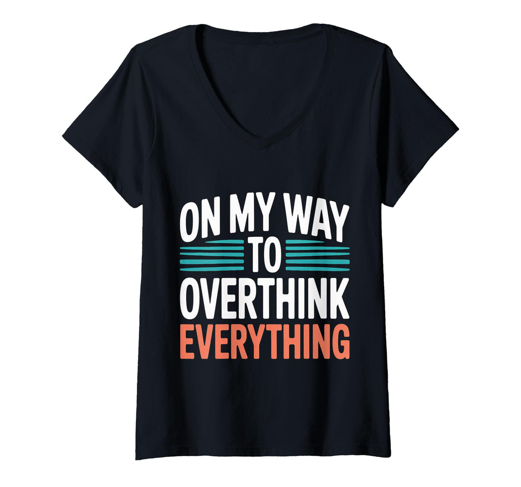 Womens My Way To Overthink Everything T-Shirt - Streetwear Style Unisex - T-Shirt, Sweatshirt, Hoodie