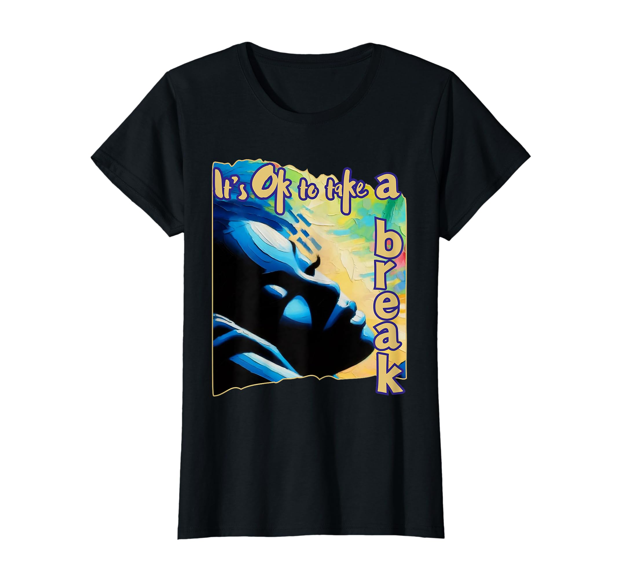 Its Ok To Take Break Black Mental Health T-Shirt - Custom Art Print Unisex - T-Shirt, Sweatshirt, Hoodie