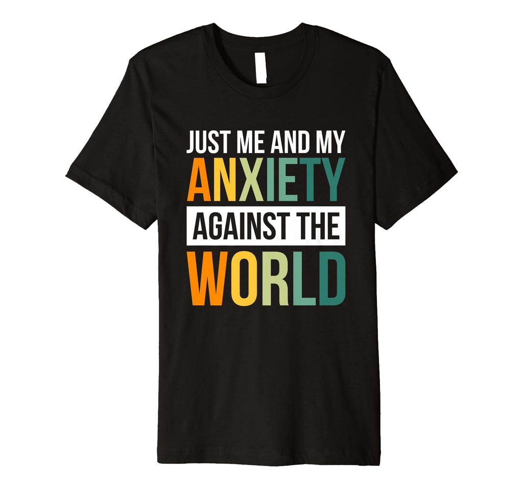 Just Me And My Anxiety Against T-Shirt - Casual Everyday Wear for Adults - T-Shirt, Sweatshirt, Hoodie