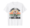 I Came I Saw I Took Break Self Care T-Shirt - Novelty Apparel for Adults - T-Shirt, Sweatshirt, Hoodie
