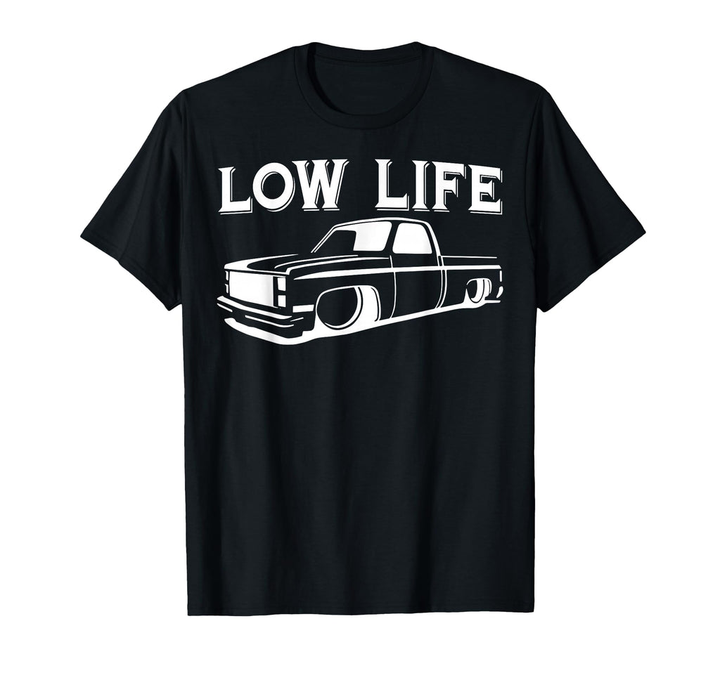 Low Life Funny Low Rider Truck Lowered T-Shirt - Novelty Apparel Unisex - T-Shirt, Sweatshirt, Hoodie