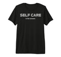 Fun Self Care Is Answer Tri Blend T-Shirt - Unique Graphic for Adults - T-Shirt, Sweatshirt, Hoodie