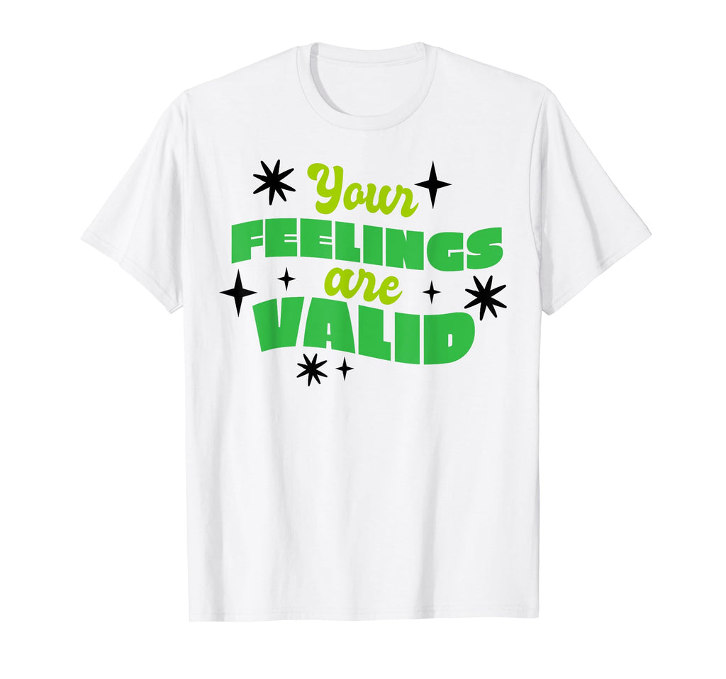 Your Feelings Are Valid T-Shirt - Casual Everyday Wear for Adults - T-Shirt, Sweatshirt, Hoodie