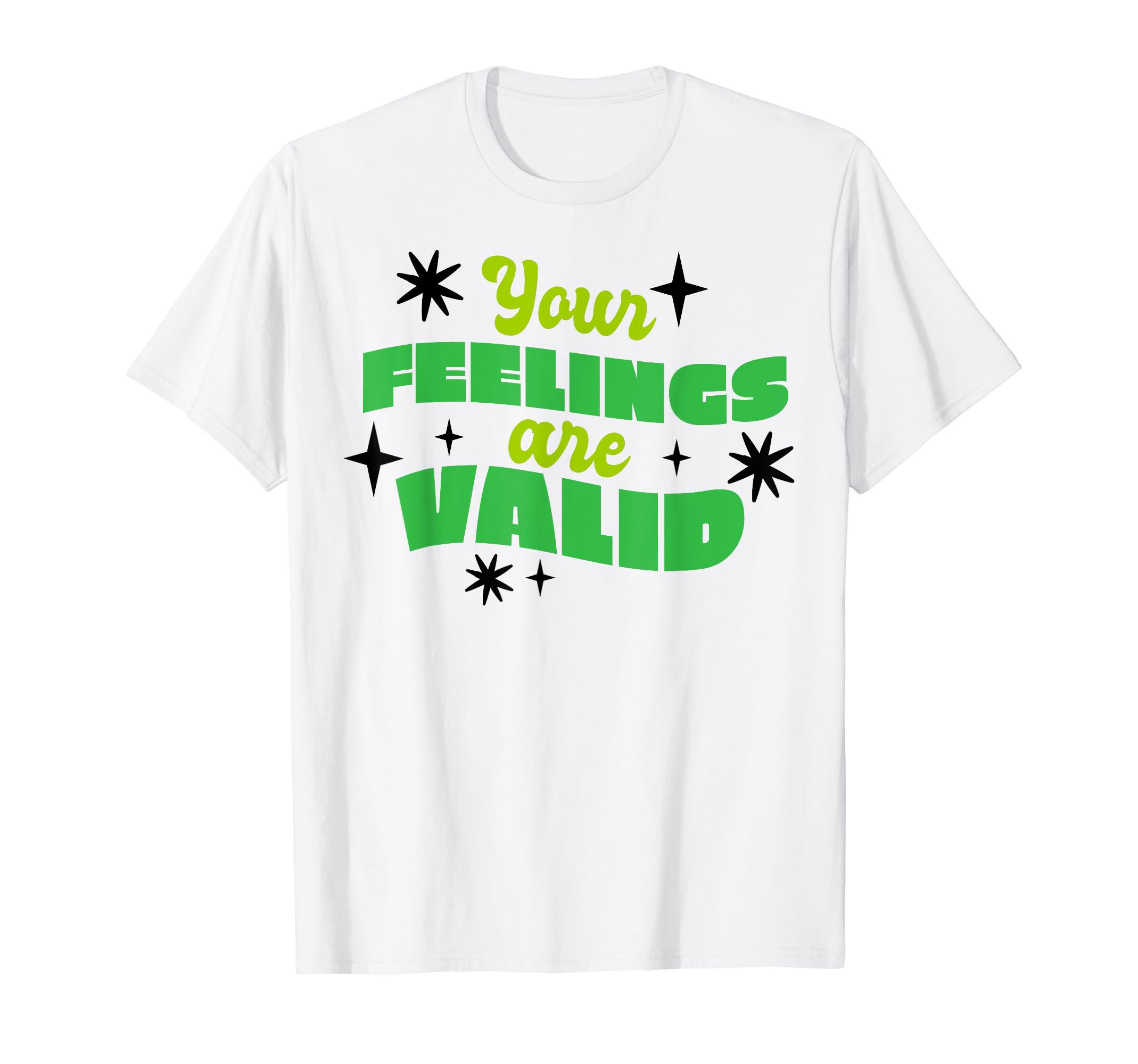 Your Feelings Are Valid T-Shirt - Casual Everyday Wear for Adults - T-Shirt, Sweatshirt, Hoodie