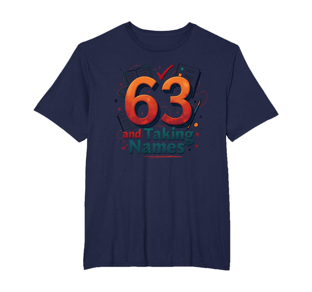 63 And Taking Names Birthday Gift T-Shirt - Minimalist Print Unisex - T-Shirt, Sweatshirt, Hoodie