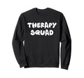 Therapy Squad Therapist Sweatshirt - Trendy Graphic for Adults - T-Shirt, Sweatshirt, Hoodie