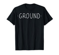 Ground Mindfulness Meditation Yoga Zen T-Shirt - Fun Novelty Design Unisex - T-Shirt, Sweatshirt, Hoodie