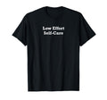 Low Effort Self Care T-Shirt - Streetwear Style for Adults - T-Shirt, Sweatshirt, Hoodie