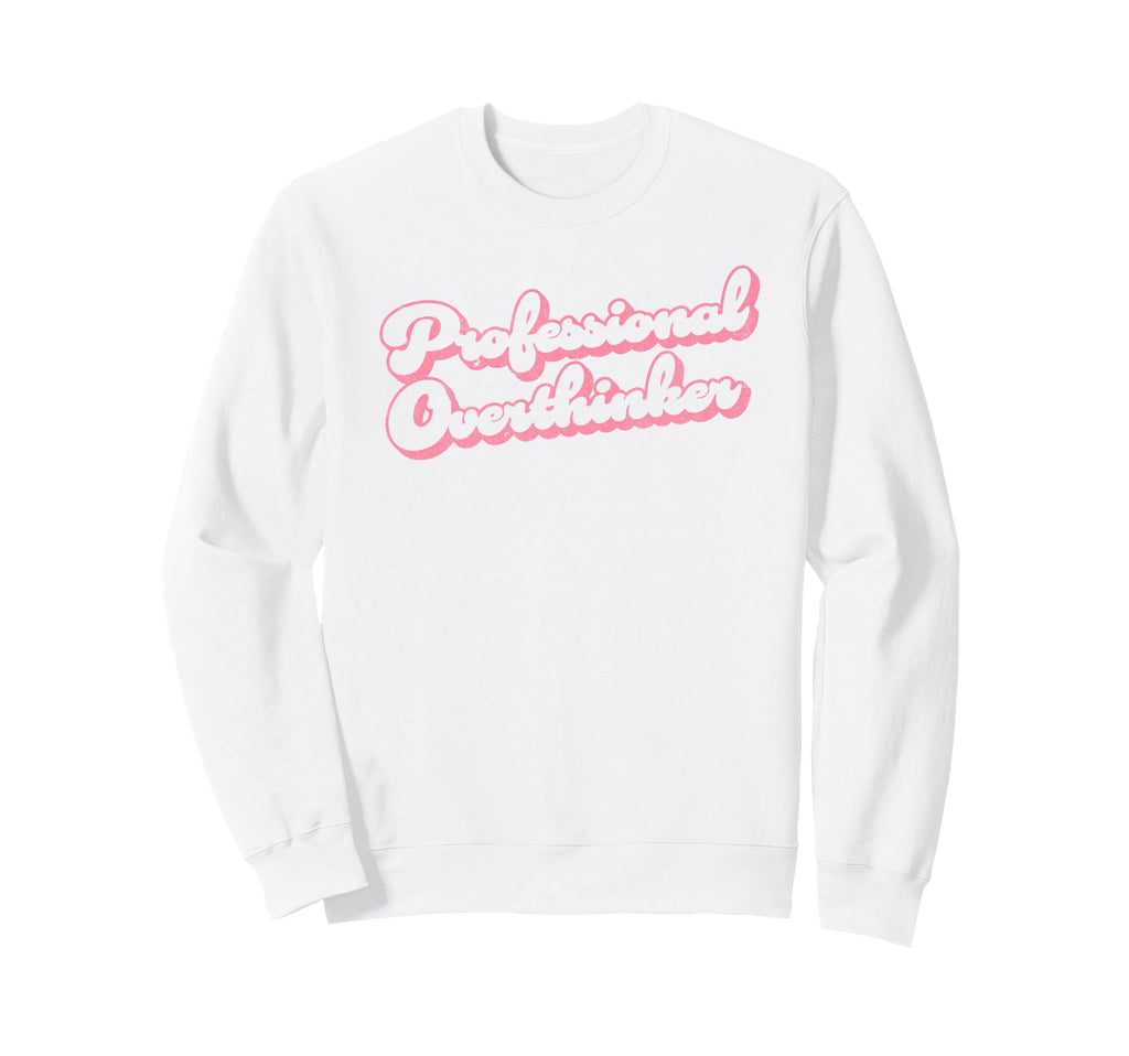 Professional Overthinker Funny Sweatshirt - Custom Art Print for Adults - T-Shirt, Sweatshirt, Hoodie