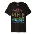 Hold Month Let Me Overthink This T-Shirt - Minimalist Print Men Women - T-Shirt, Sweatshirt, Hoodie
