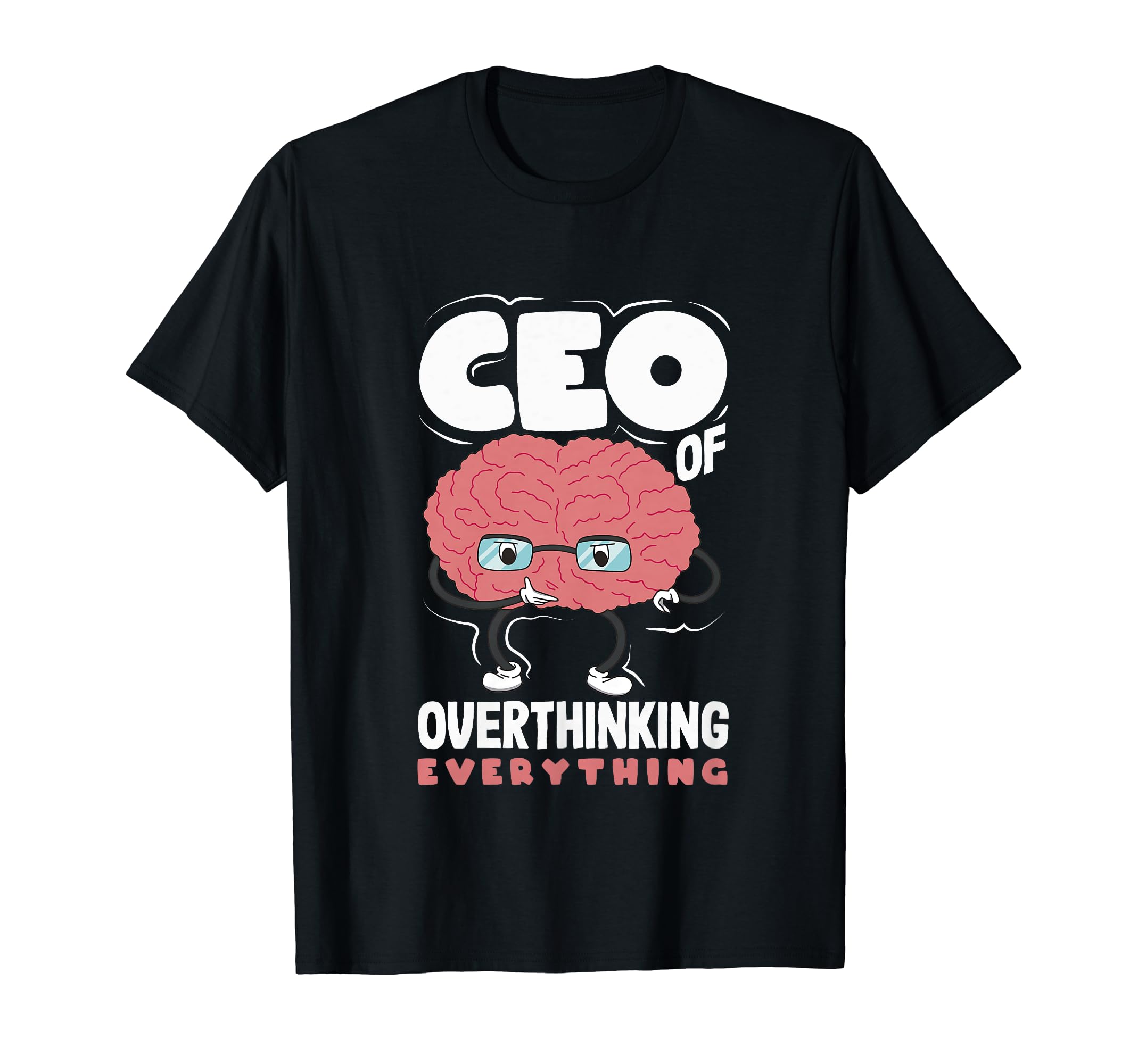 Ceo Overthinking Everything Funny Brain T-Shirt - Unique Graphic Men Women - T-Shirt, Sweatshirt, Hoodie