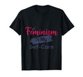 Feminism Is My Self Care T-Shirt - Custom Art Print Unisex - T-Shirt, Sweatshirt, Hoodie