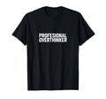 Professional Overthinker Funny Anxiety T-Shirt - Streetwear Style Unisex - T-Shirt, Sweatshirt, Hoodie