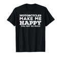Motorcycles Make Me Happy You Not So T-Shirt - Novelty Apparel for Adults - T-Shirt, Sweatshirt, Hoodie