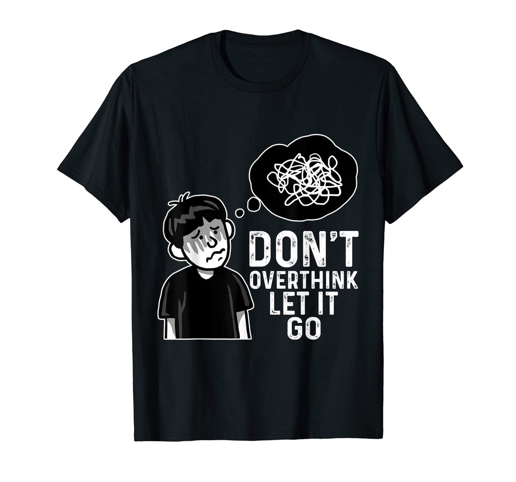 Dont Overthink Let It Go Funny T-Shirt - Aesthetic Graphic Unisex - T-Shirt, Sweatshirt, Hoodie