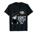 Dont Overthink Let It Go Funny T-Shirt - Aesthetic Graphic Unisex - T-Shirt, Sweatshirt, Hoodie