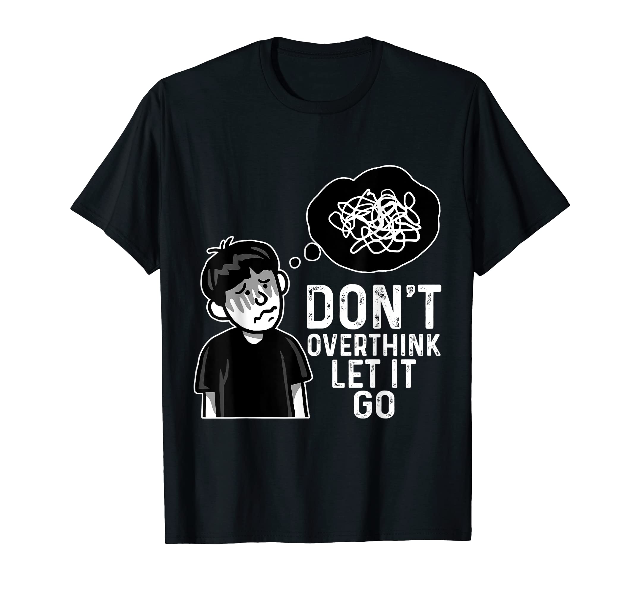 Dont Overthink Let It Go Funny T-Shirt - Aesthetic Graphic Unisex - T-Shirt, Sweatshirt, Hoodie