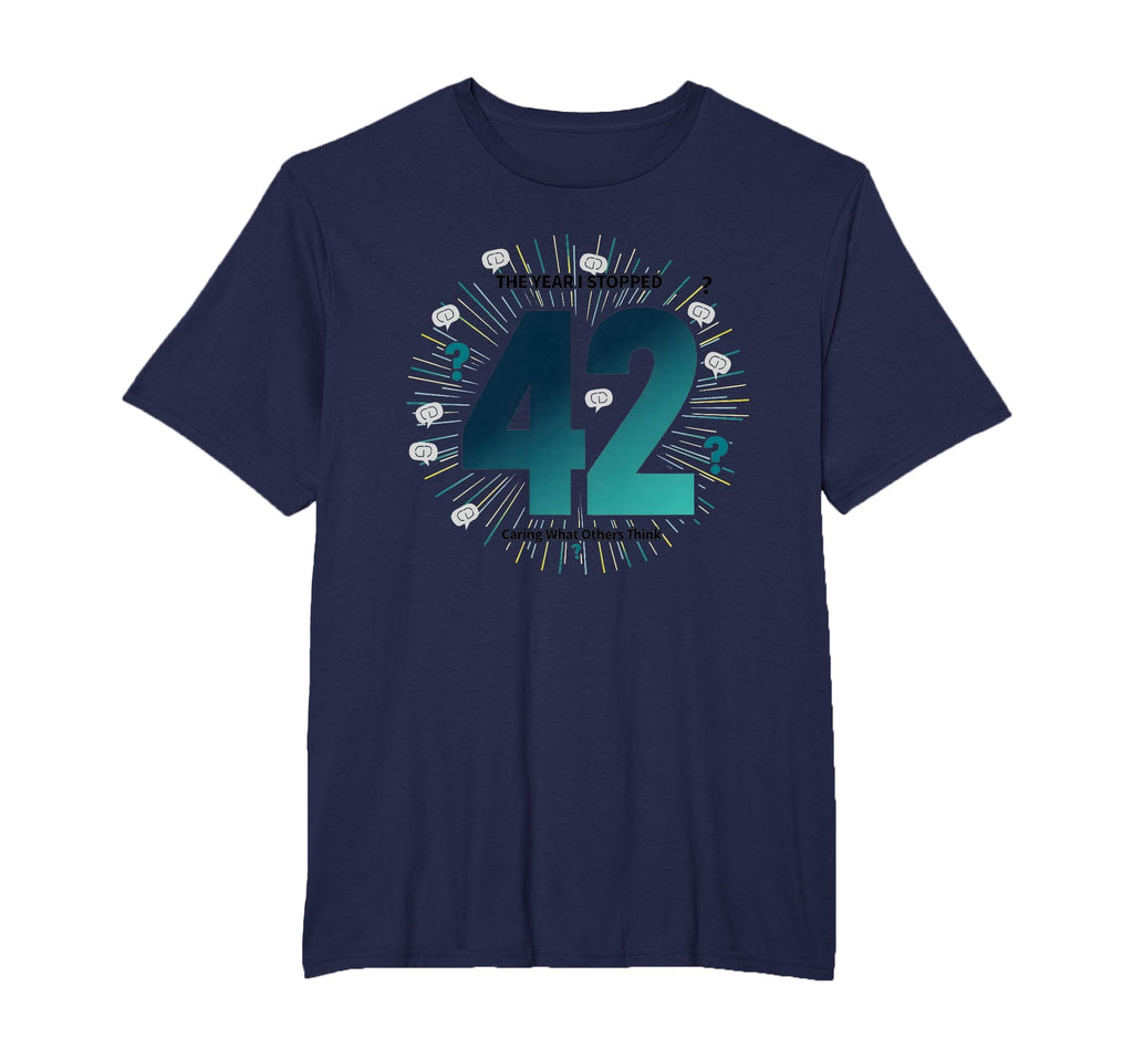 42 Stopped Caring Birthday Gift Funny Self T-Shirt - Trendy Graphic Unisex - T-Shirt, Sweatshirt, Hoodie