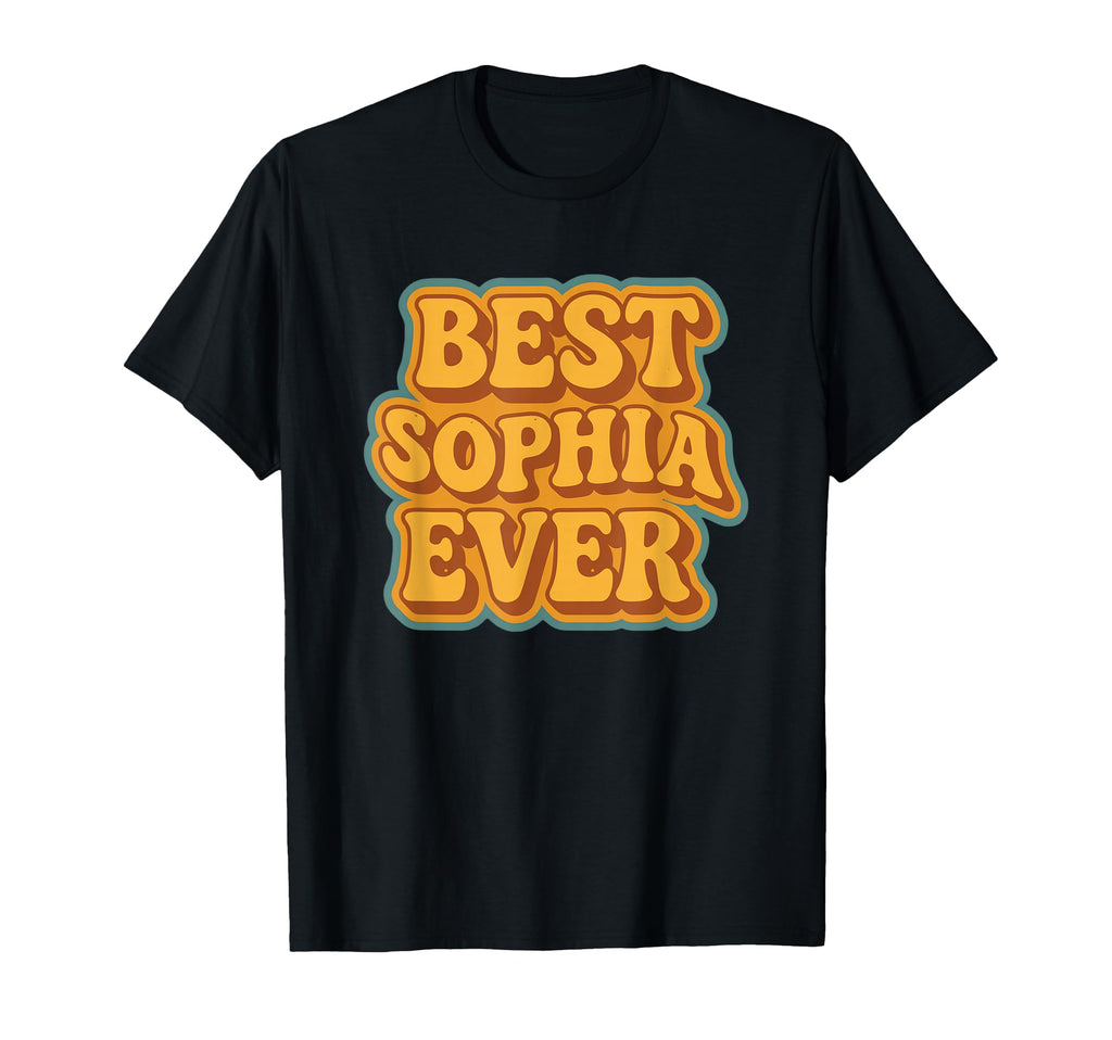 Funny Typography Best Sophia Ever T-Shirt - Novelty Apparel Men Women - T-Shirt, Sweatshirt, Hoodie