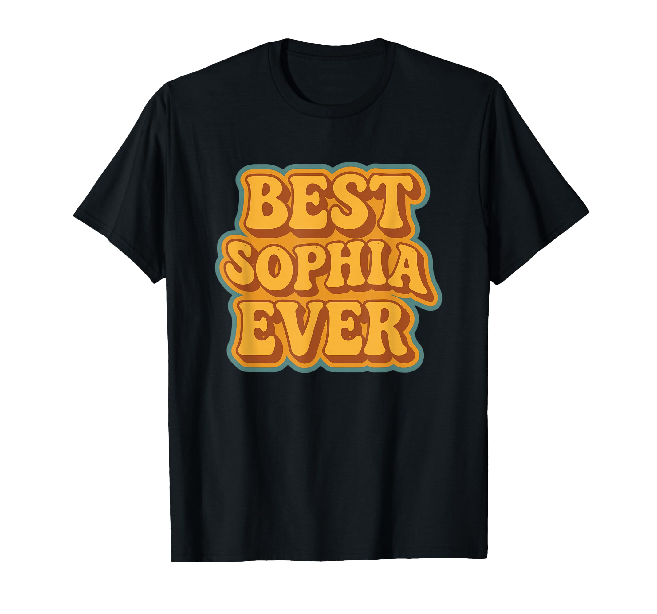 Funny Typography Best Sophia Ever T-Shirt - Novelty Apparel Men Women - T-Shirt, Sweatshirt, Hoodie