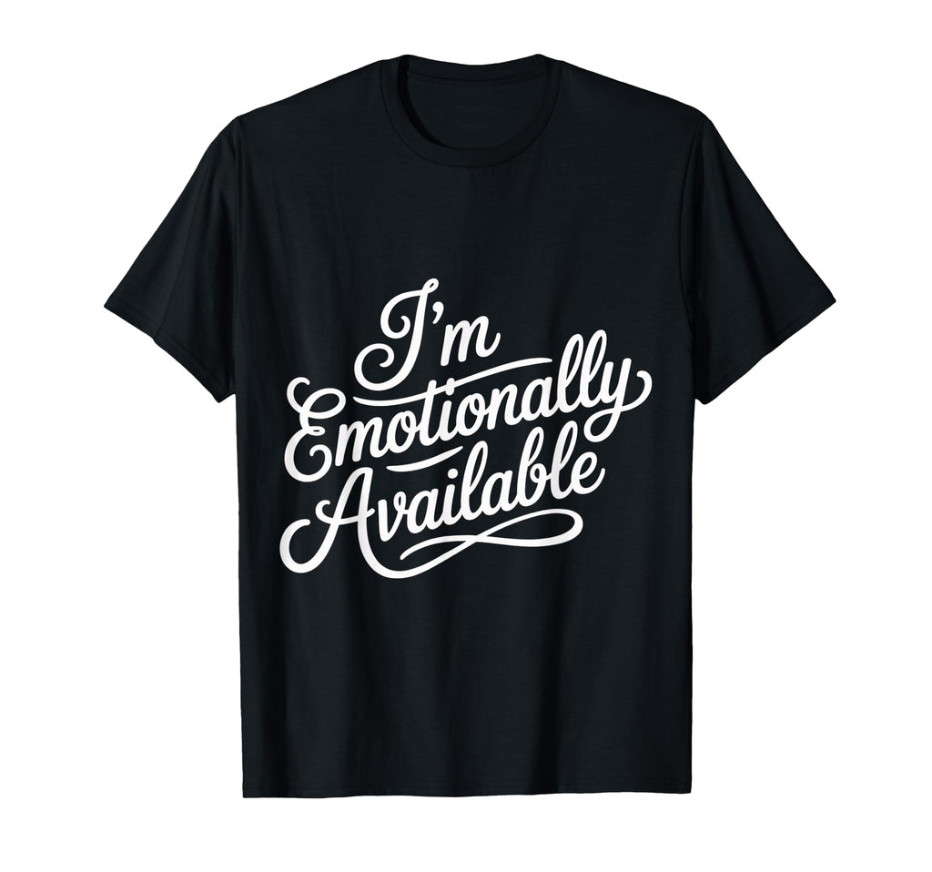 Im Emotionally Available Self Care T-Shirt - Unique Graphic Men Women - T-Shirt, Sweatshirt, Hoodie
