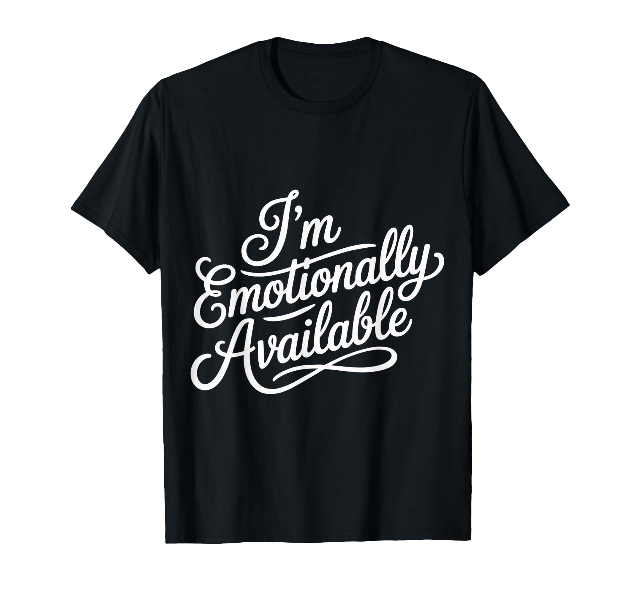 Im Emotionally Available Self Care T-Shirt - Unique Graphic Men Women - T-Shirt, Sweatshirt, Hoodie