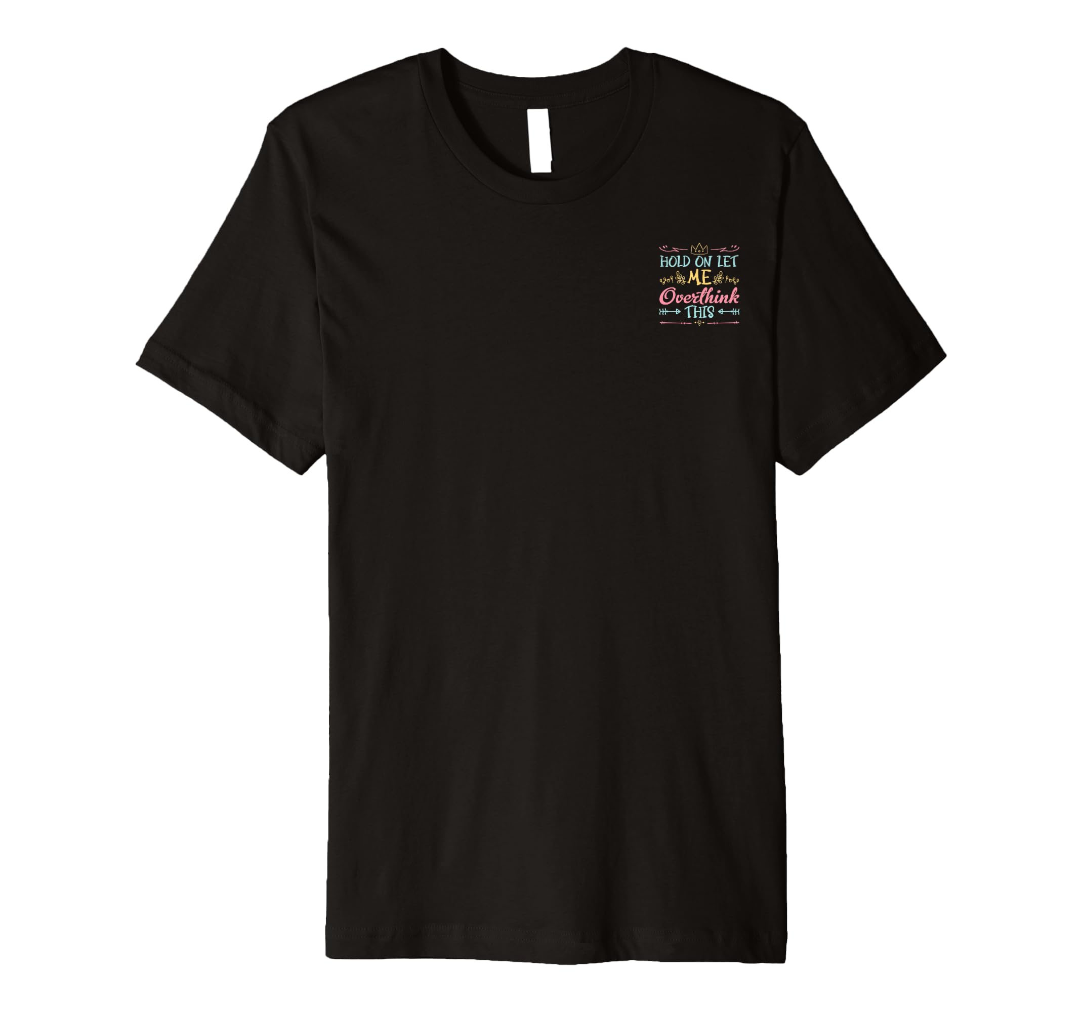 Hold Let Me Overthink This Anxiety T-Shirt - Custom Art Print for Adults - T-Shirt, Sweatshirt, Hoodie