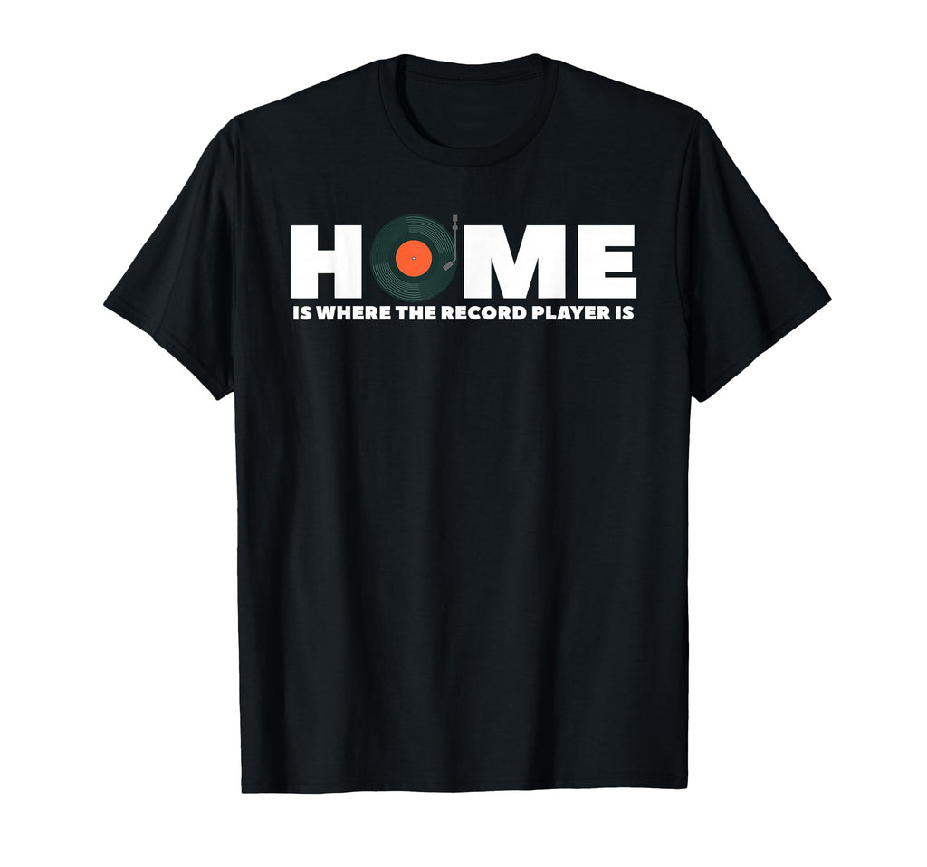 Home Is Where Record Player Is Music T-Shirt - Minimalist Print Men Women - T-Shirt, Sweatshirt, Hoodie