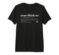 Overthinker Definition Funny T-Shirt - Casual Everyday Wear Men Women - T-Shirt, Sweatshirt, Hoodie