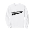 Roller Skating Roller Skating Sweatshirt - Streetwear Style Unisex - T-Shirt, Sweatshirt, Hoodie