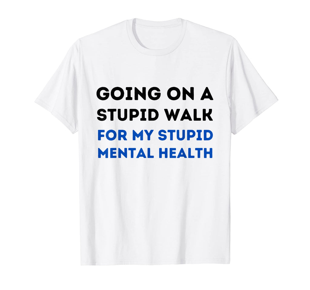 Going Stupid Walk My Stupid Mental T-Shirt - Aesthetic Graphic for Adults - T-Shirt, Sweatshirt, Hoodie