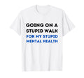 Going Stupid Walk My Stupid Mental T-Shirt - Aesthetic Graphic for Adults - T-Shirt, Sweatshirt, Hoodie