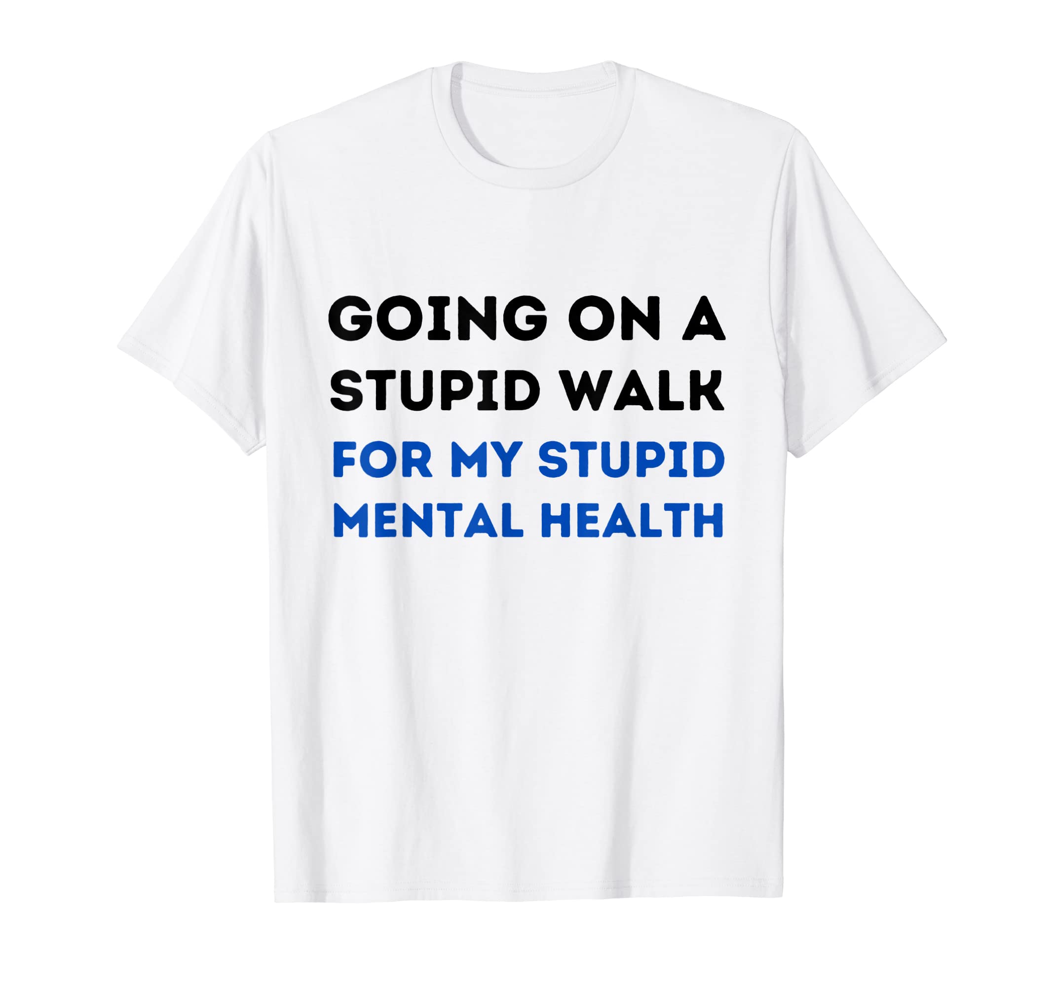 Going Stupid Walk My Stupid Mental T-Shirt - Aesthetic Graphic for Adults - T-Shirt, Sweatshirt, Hoodie