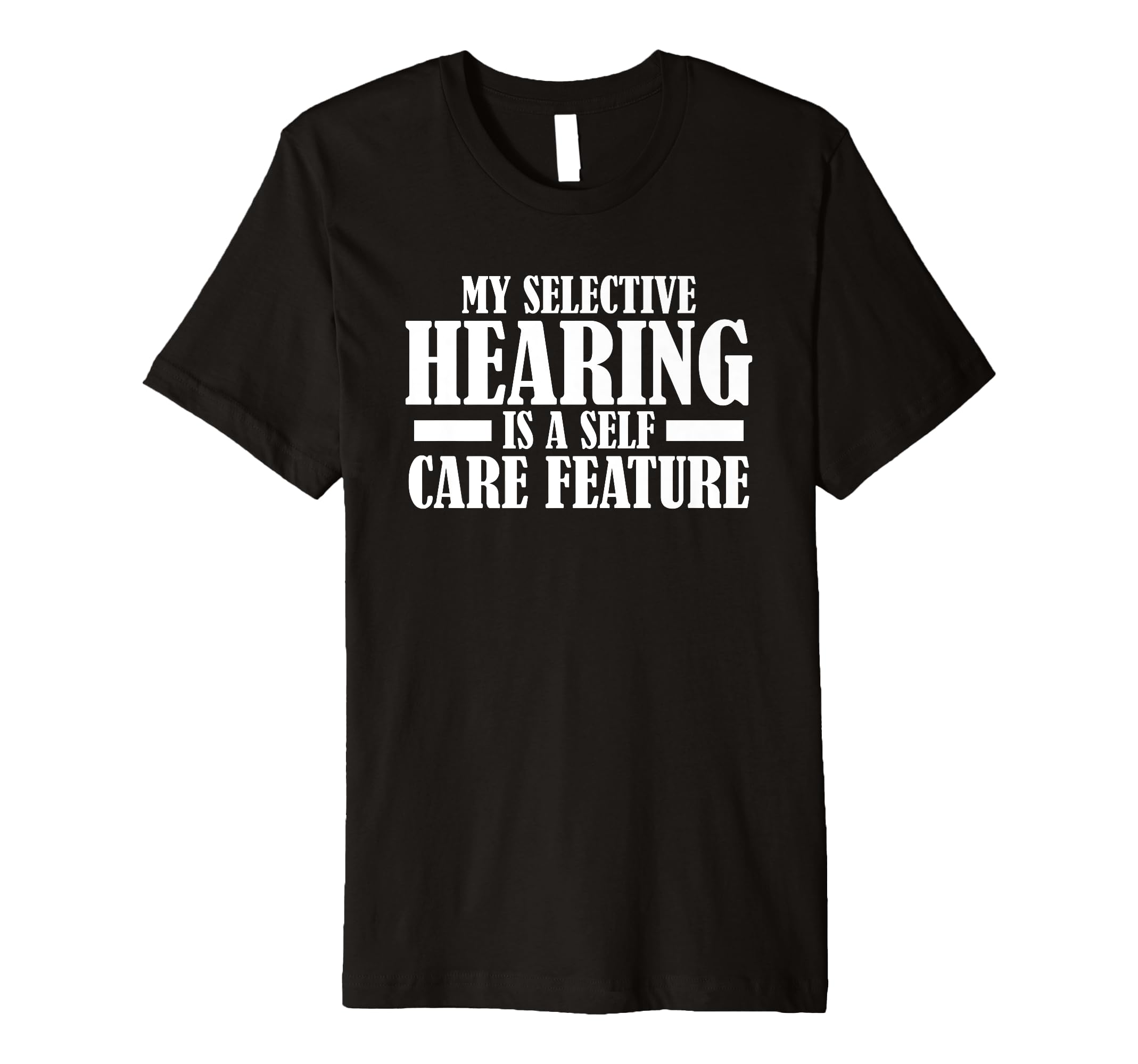 My Selective Hearing Is Self Care T-Shirt - Fun Novelty Design for Adults - T-Shirt, Sweatshirt, Hoodie