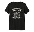 Respectfully I Will Bite Cat Tri Blend T-Shirt - Streetwear Style Unisex - T-Shirt, Sweatshirt, Hoodie