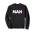 Funny Nah Pop Art Typography Sweatshirt - Trendy Graphic for Adults - T-Shirt, Sweatshirt, Hoodie