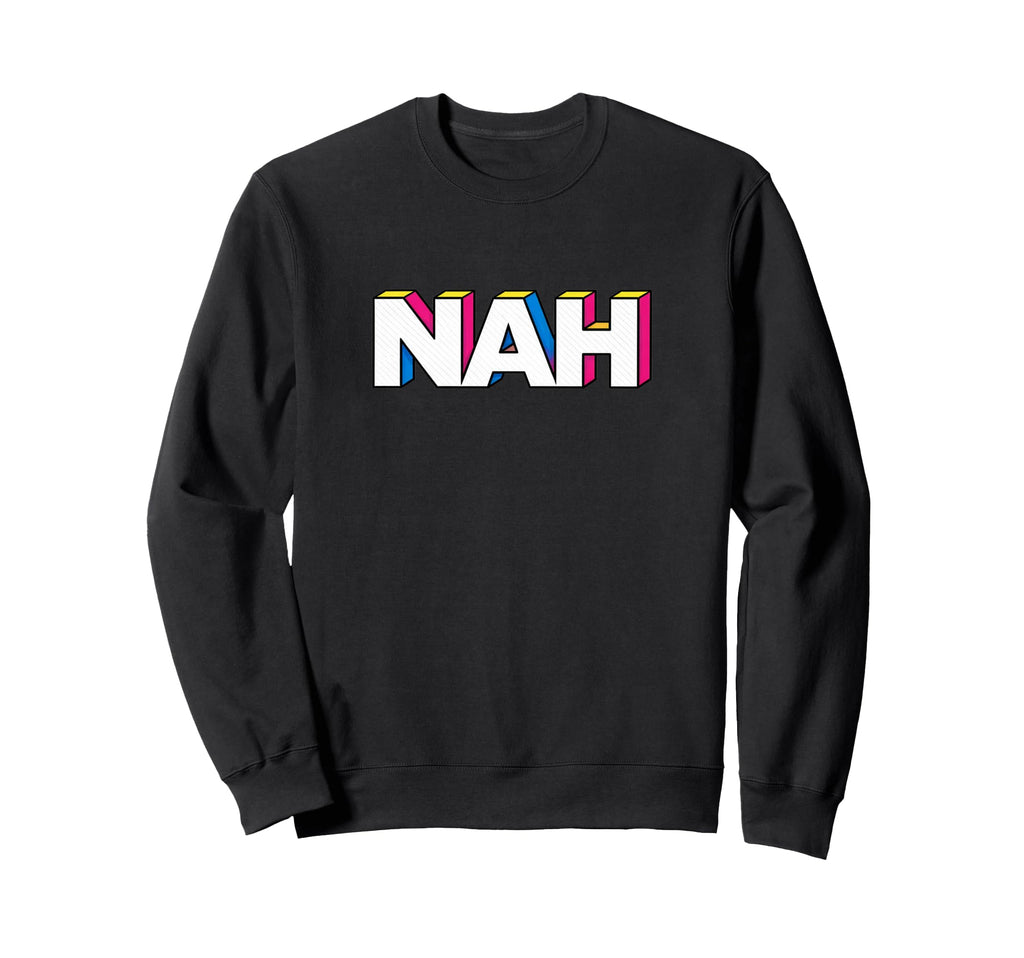 Funny Nah Pop Art Typography Sweatshirt - Novelty Apparel Men Women - T-Shirt, Sweatshirt, Hoodie
