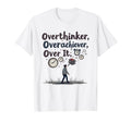 Overthinker Overachiever Over It T-Shirt - Novelty Apparel Unisex - T-Shirt, Sweatshirt, Hoodie