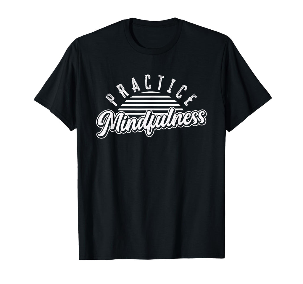 Practice Mindfulness Meditation T-Shirt - Aesthetic Graphic for Adults - T-Shirt, Sweatshirt, Hoodie